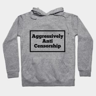 Aggressively Anti Censorship Hoodie